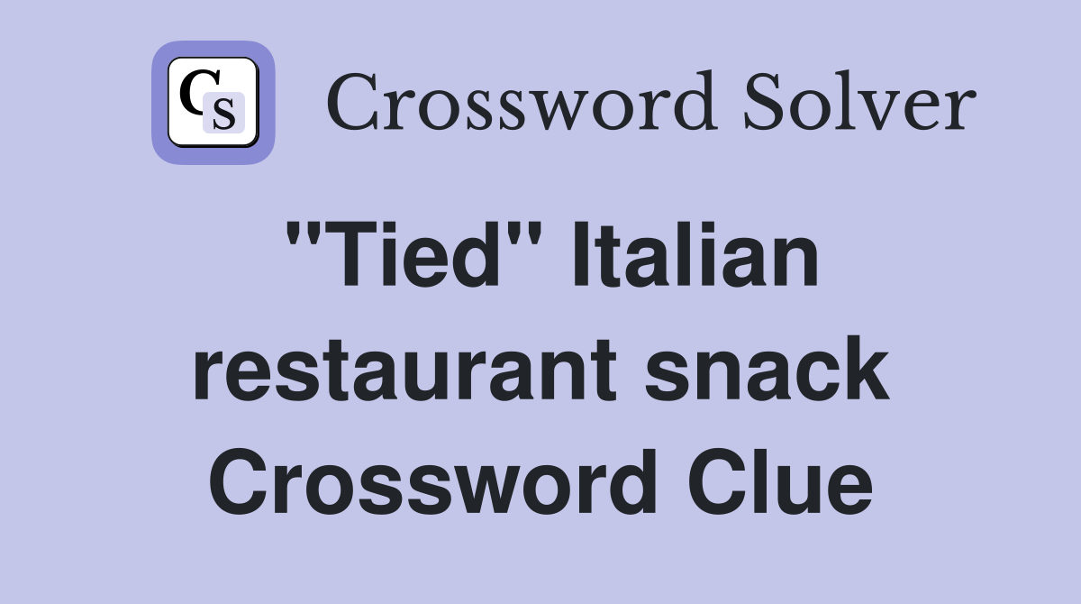 "Tied" Italian restaurant snack Crossword Clue