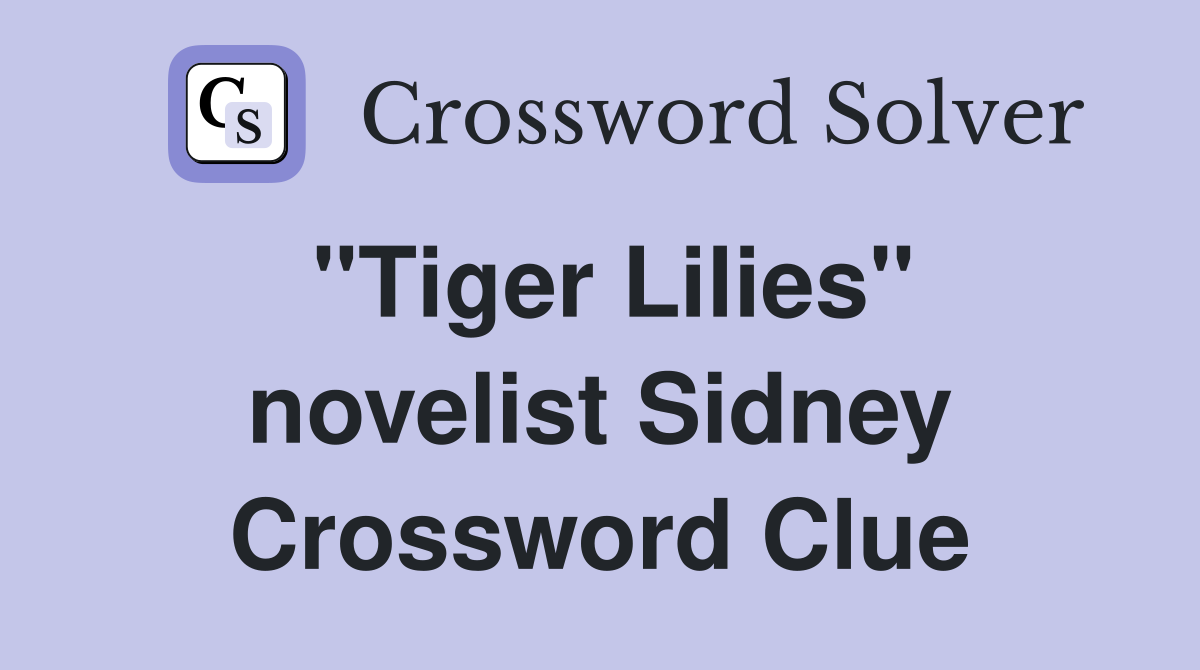 "Tiger Lilies" novelist Sidney Crossword Clue