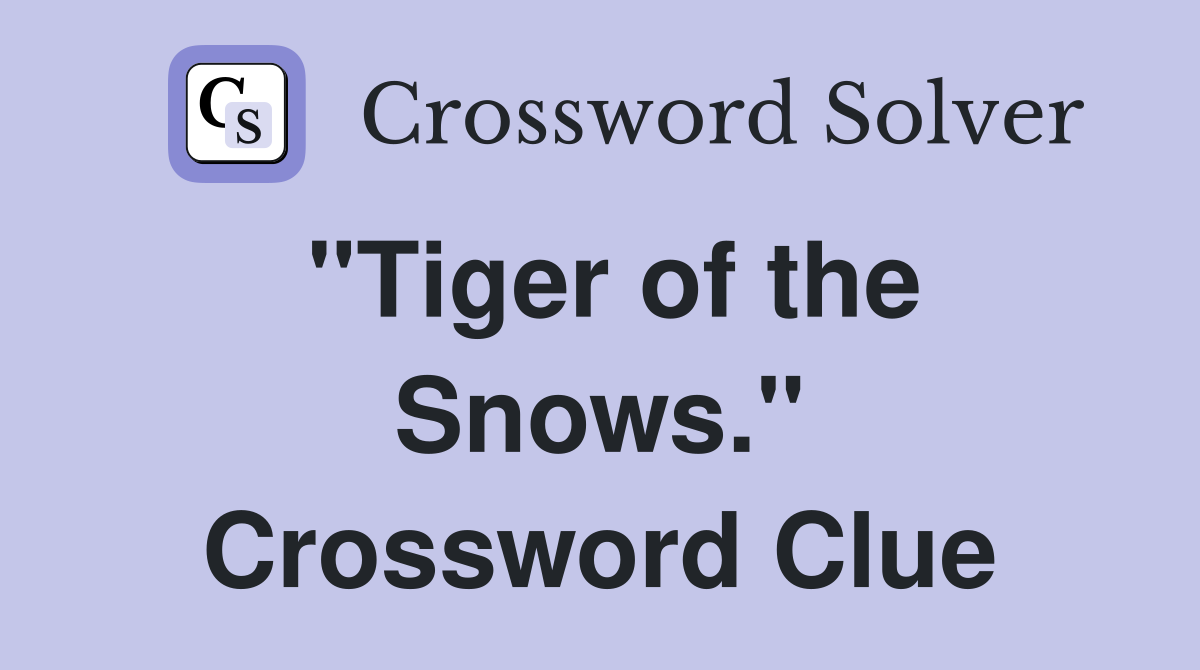 "Tiger of the Snows." Crossword Clue