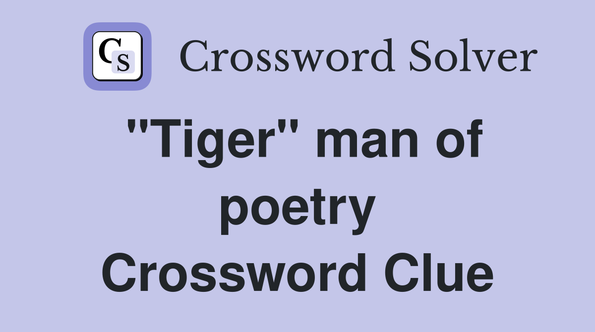 "Tiger" man of poetry Crossword Clue