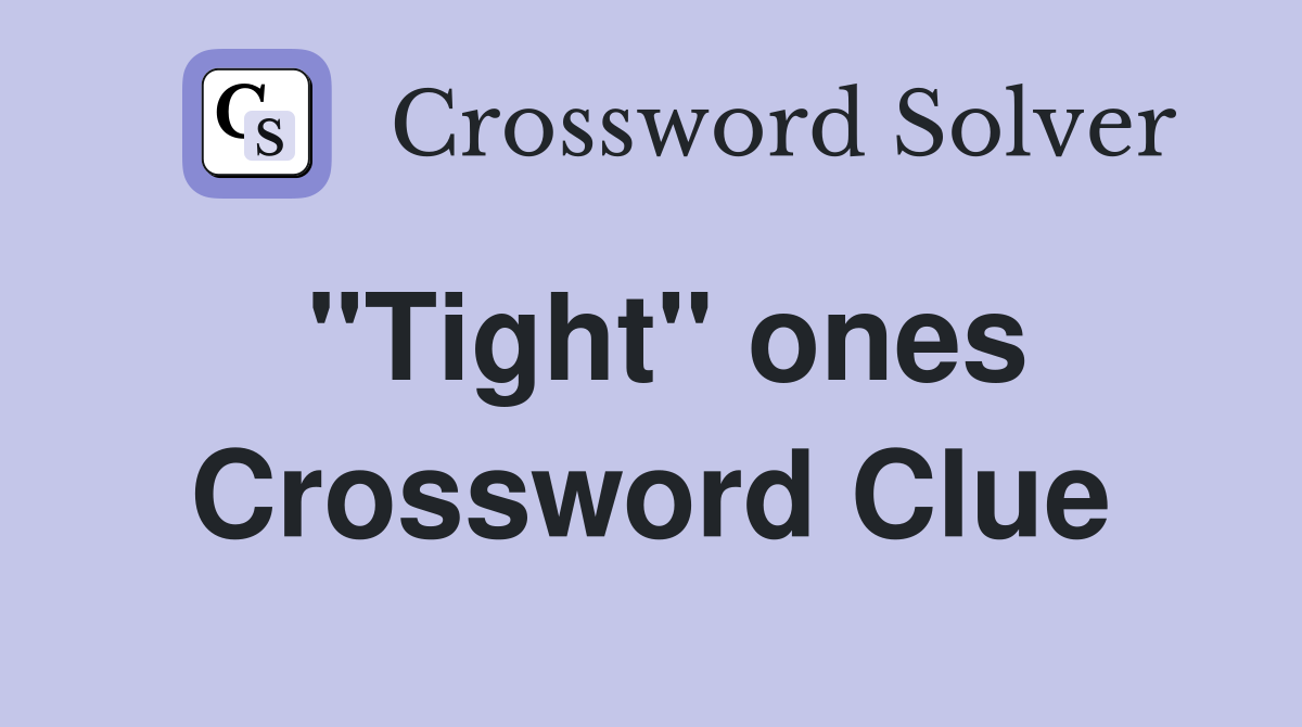 "Tight" ones Crossword Clue