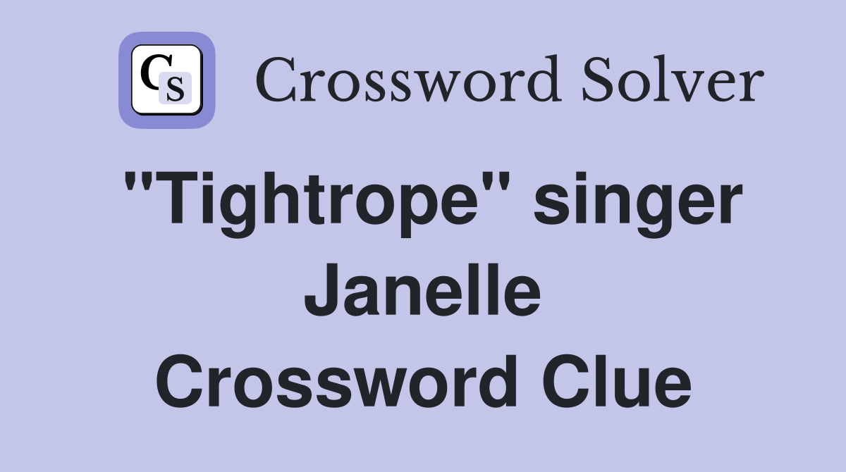 "Tightrope" singer Janelle Crossword Clue