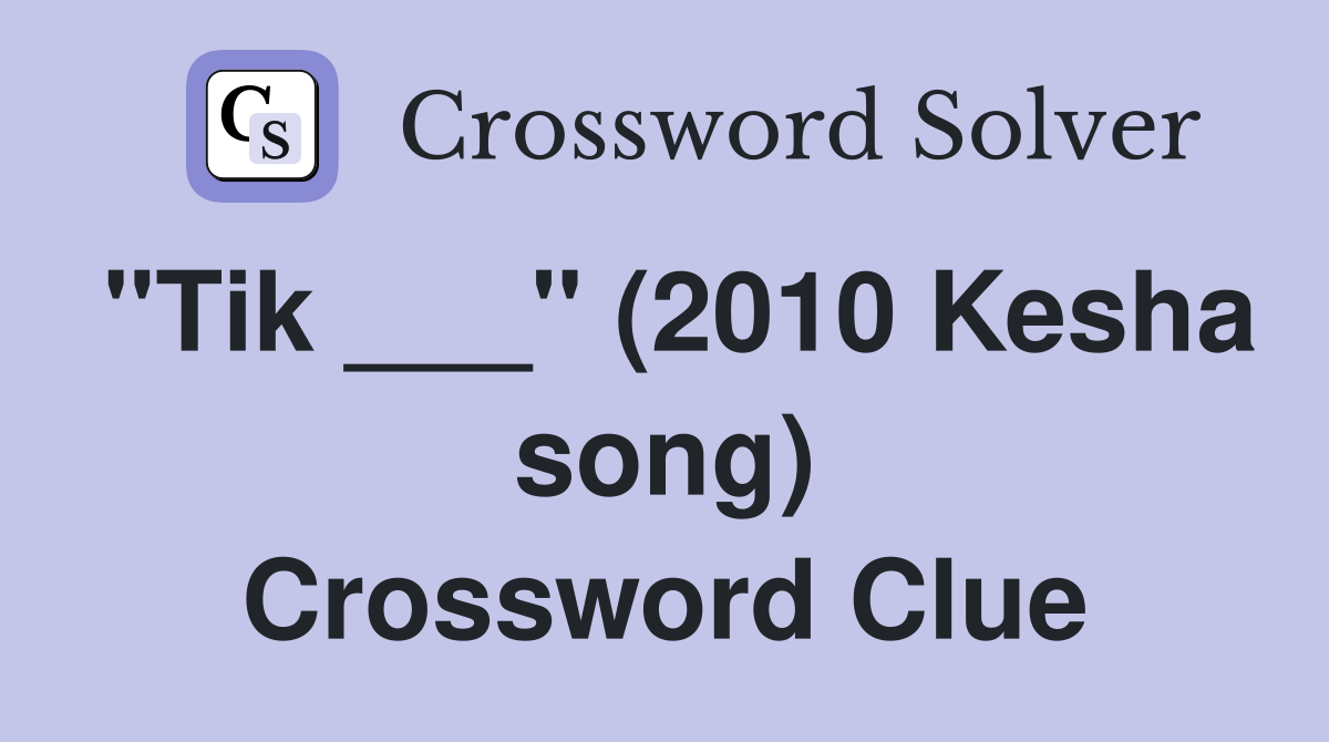"Tik ___" (2010 Kesha song) Crossword Clue