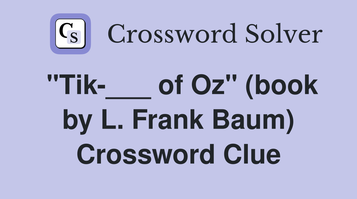 "Tik-___ of Oz" (book by L. Frank Baum) Crossword Clue