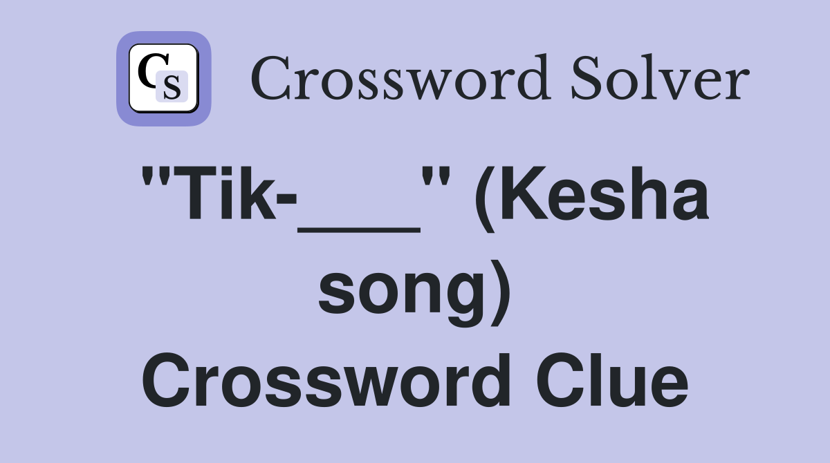 "Tik-___" (Kesha song) Crossword Clue