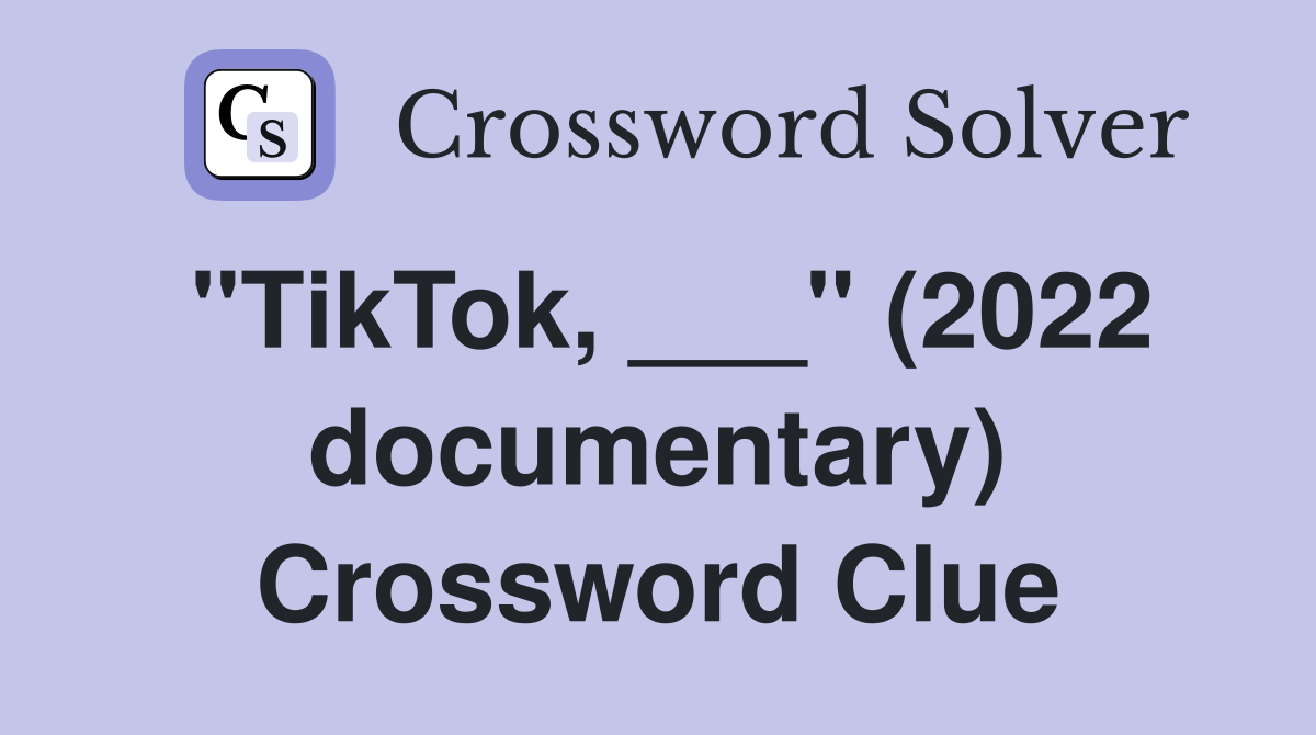 "TikTok, ___" (2022 documentary) Crossword Clue