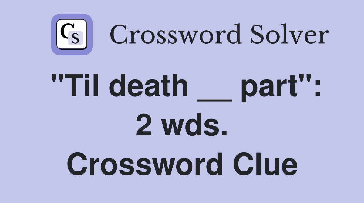 "Til death __ part": 2 wds. Crossword Clue
