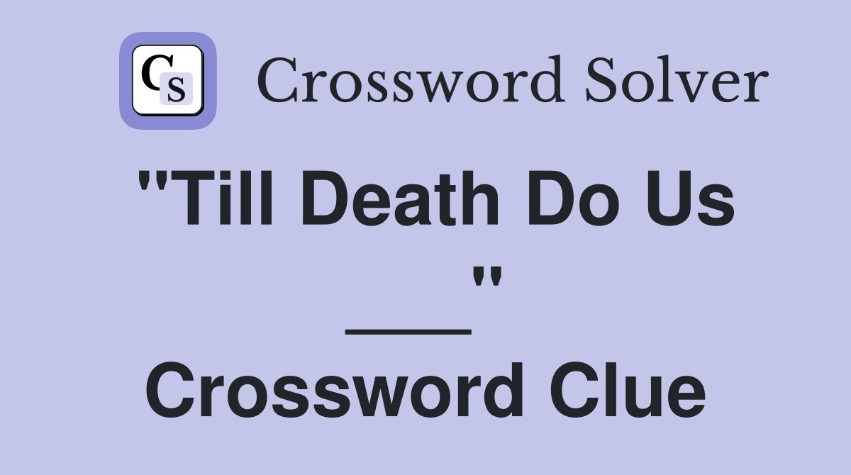 "Till Death Do Us ___" Crossword Clue