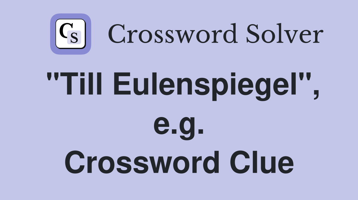 "Till Eulenspiegel", e.g. Crossword Clue
