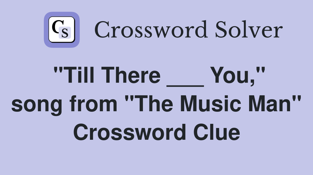 "Till There ___ You," song from "The Music Man" Crossword Clue
