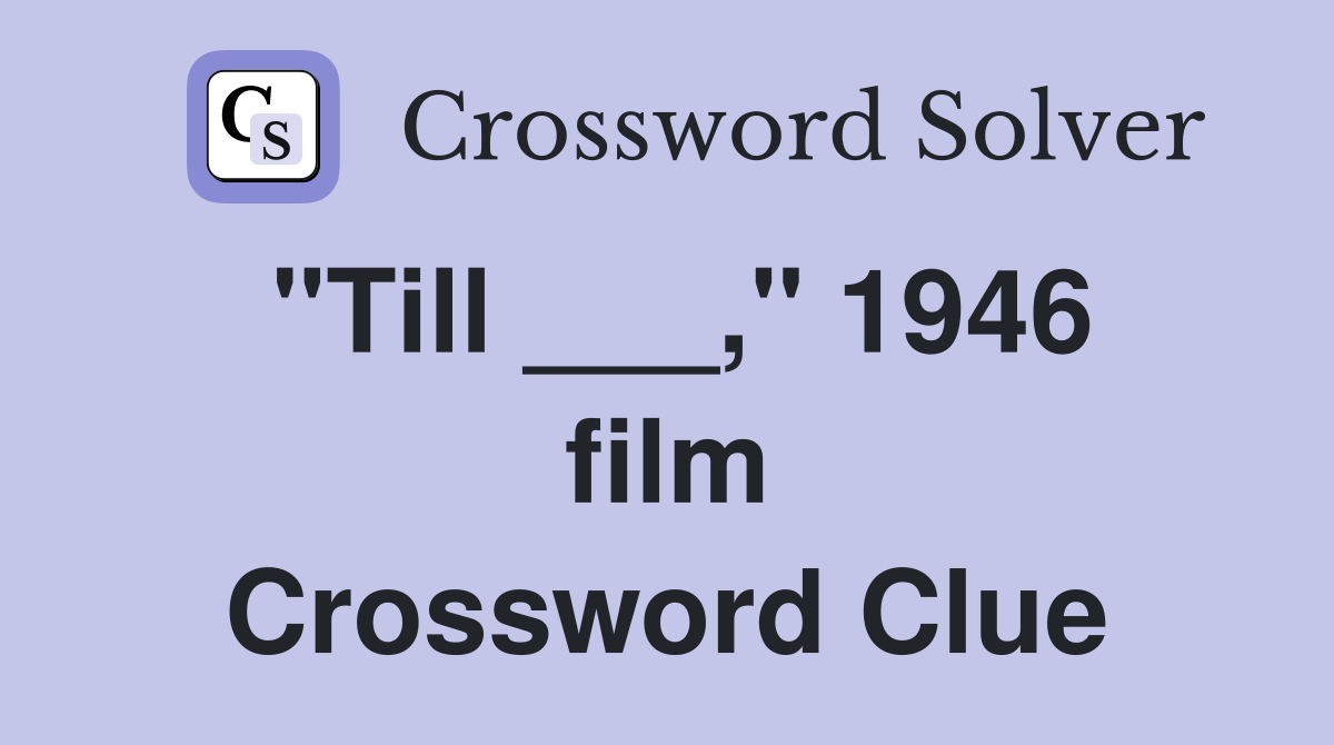 "Till ___," 1946 film Crossword Clue