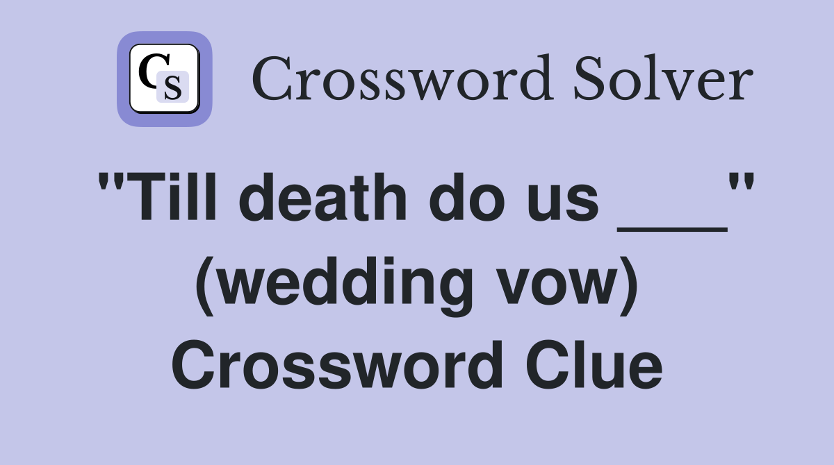 "Till death do us ___" (wedding vow) Crossword Clue