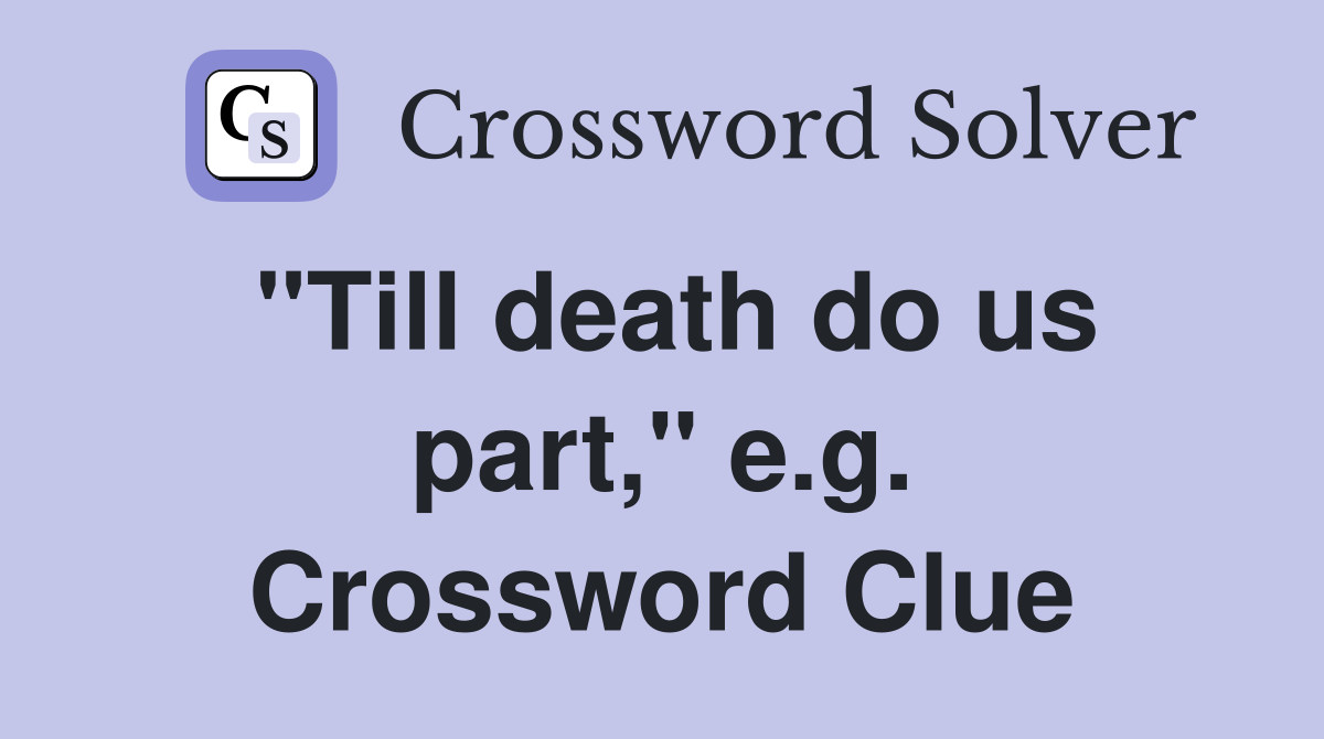 "Till death do us part," e.g. Crossword Clue