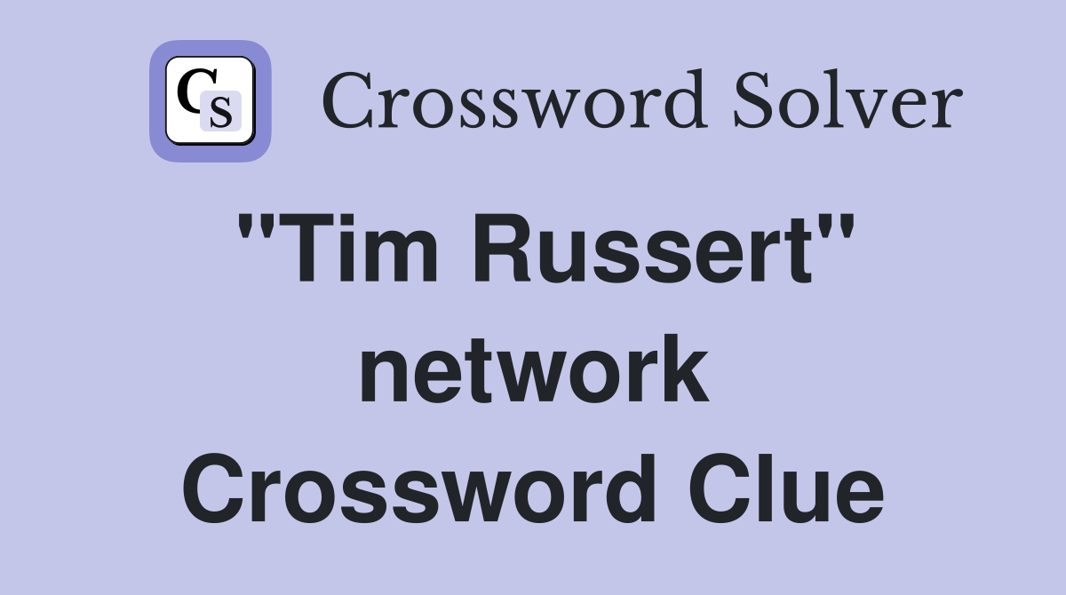 "Tim Russert" network Crossword Clue
