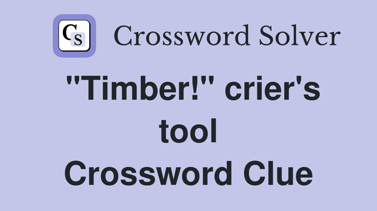 "Timber!" crier's tool Crossword Clue