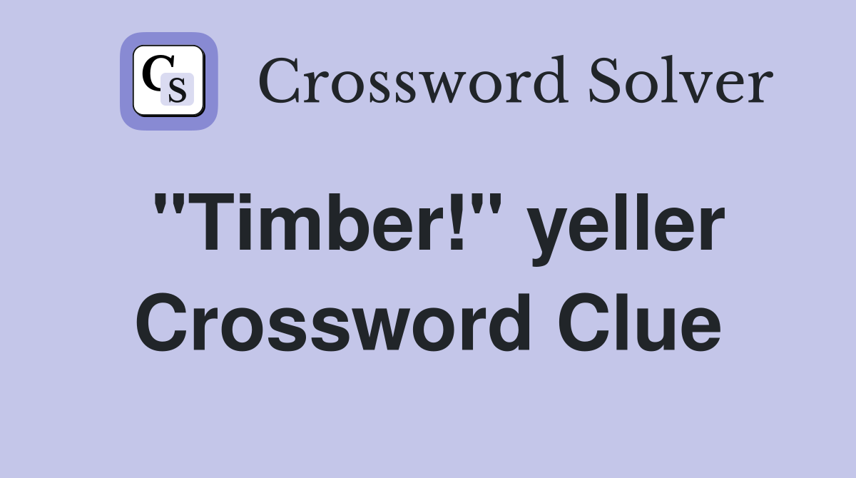 "Timber!" yeller Crossword Clue