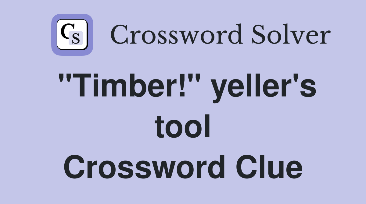 "Timber!" yeller's tool Crossword Clue