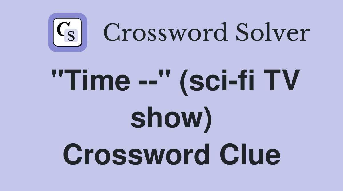 "Time --" (sci-fi TV show) Crossword Clue
