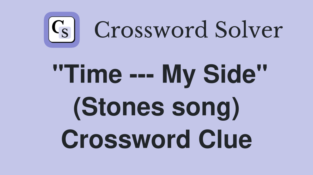 "Time --- My Side" (Stones song) Crossword Clue