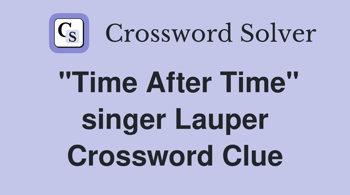 "Time After Time" singer Lauper Crossword Clue