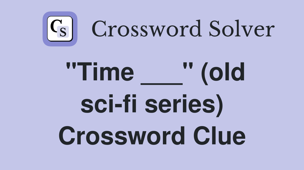 "Time ___" (old sci-fi series) Crossword Clue