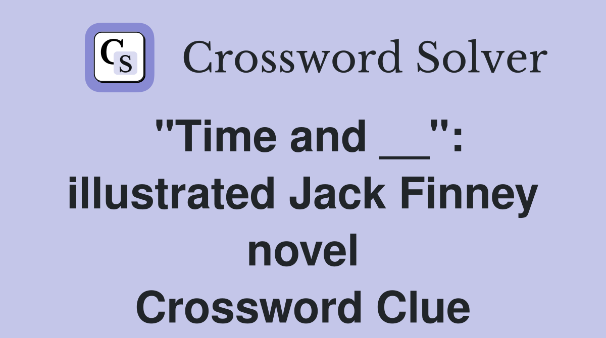 "Time and __": illustrated Jack Finney novel Crossword Clue