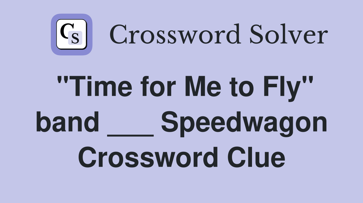 "Time for Me to Fly" band ___ Speedwagon Crossword Clue
