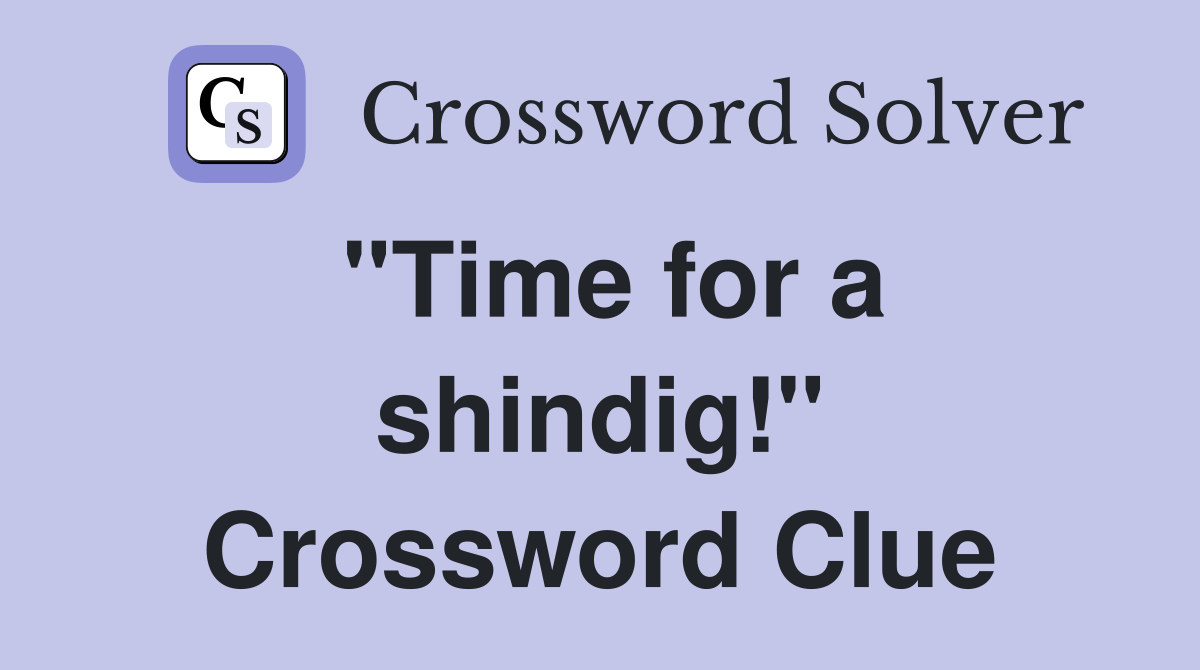 "Time for a shindig!" Crossword Clue