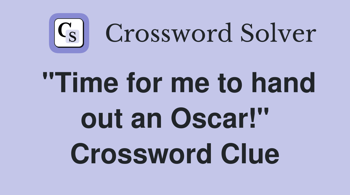 "Time for me to hand out an Oscar!" Crossword Clue