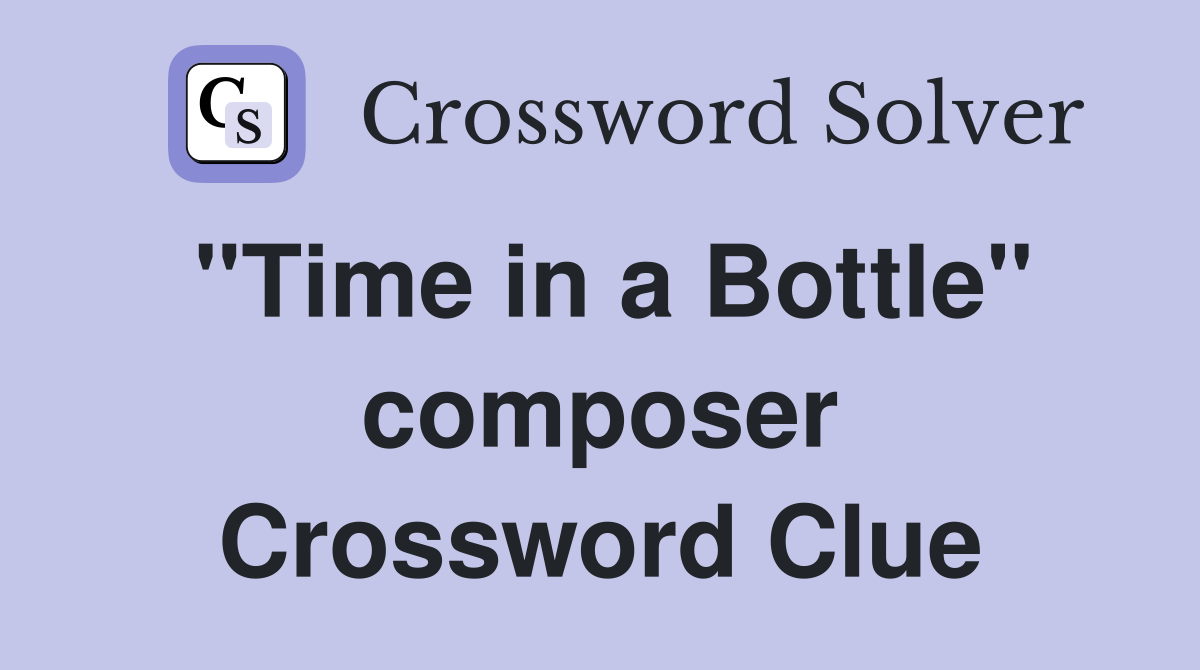 "Time in a Bottle" composer Crossword Clue