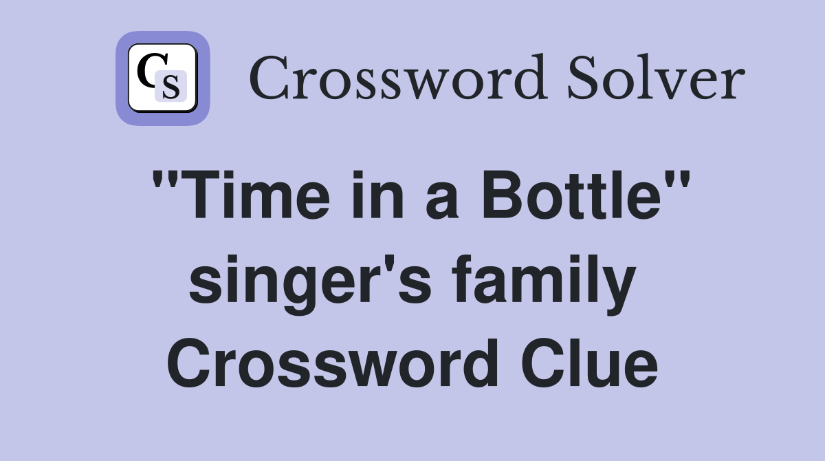 "Time in a Bottle" singer's family Crossword Clue