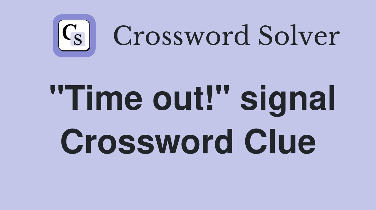 "Time out!" signal Crossword Clue