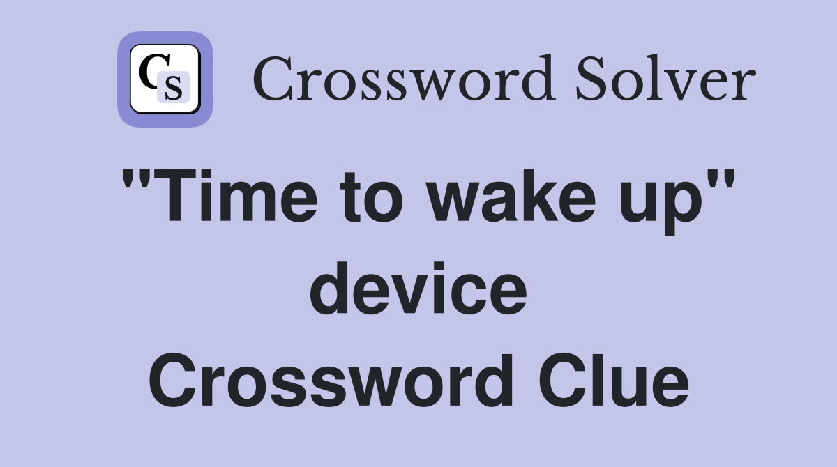 "Time to wake up" device Crossword Clue