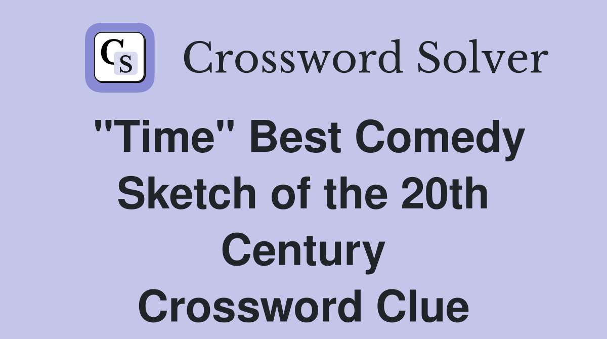 "Time" Best Comedy Sketch of the 20th Century Crossword Clue