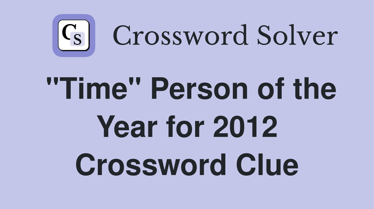"Time" Person of the Year for 2012 Crossword Clue