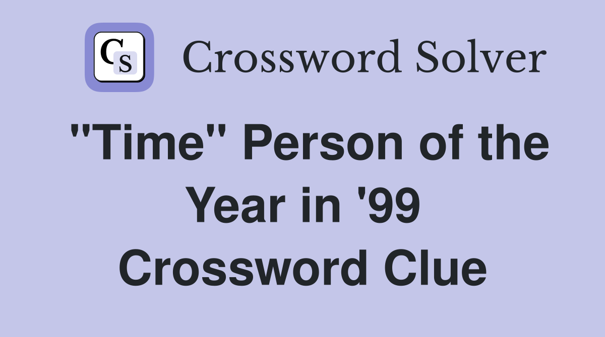 "Time" Person of the Year in '99 Crossword Clue