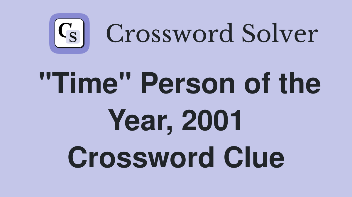 "Time" Person of the Year, 2001 Crossword Clue