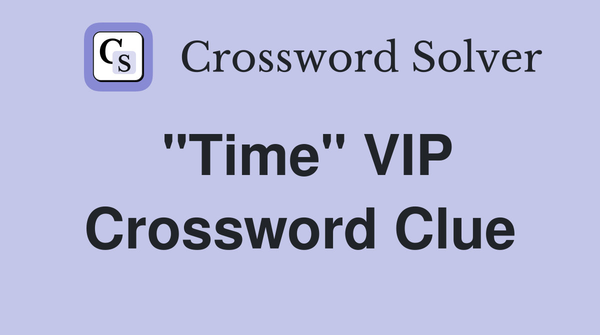 "Time" VIP Crossword Clue