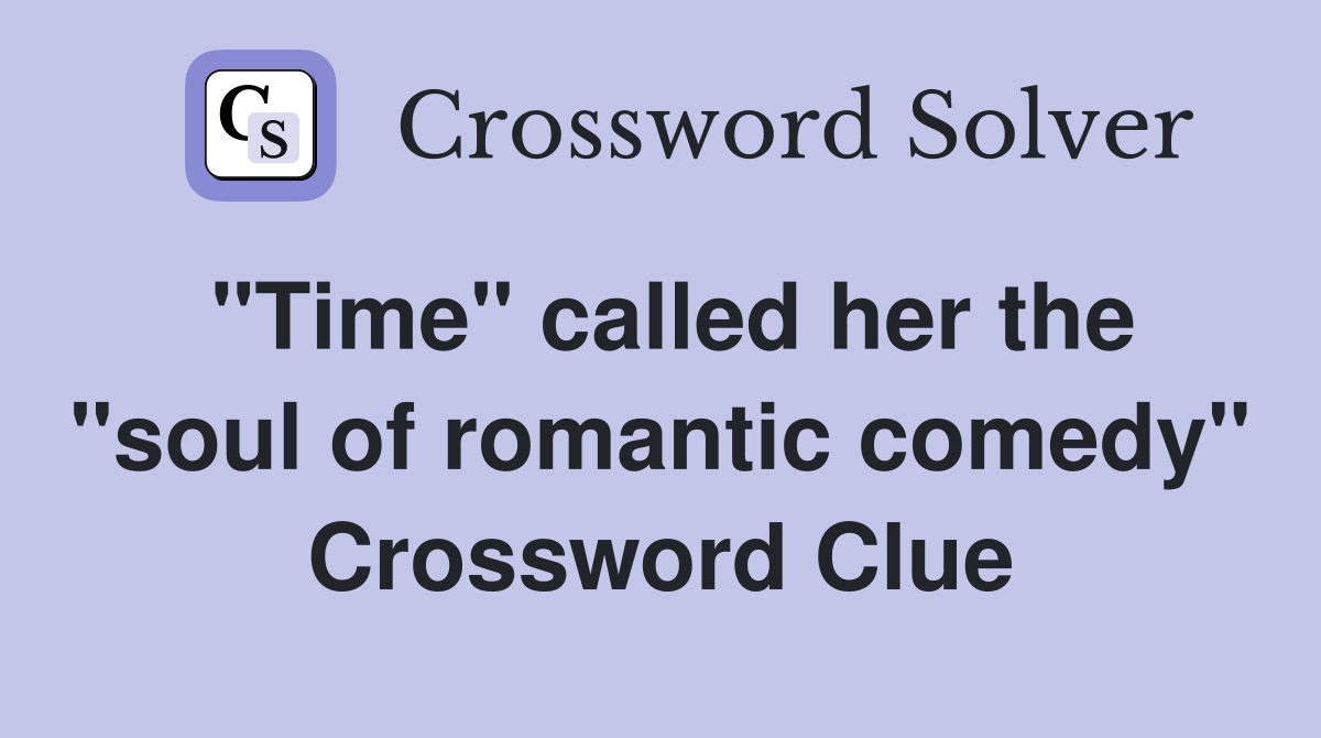 "Time" called her the "soul of romantic comedy" Crossword Clue