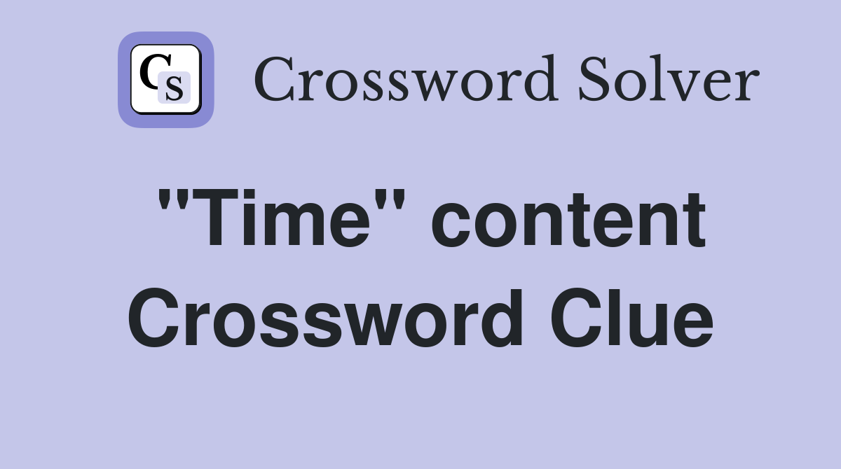 "Time" content Crossword Clue