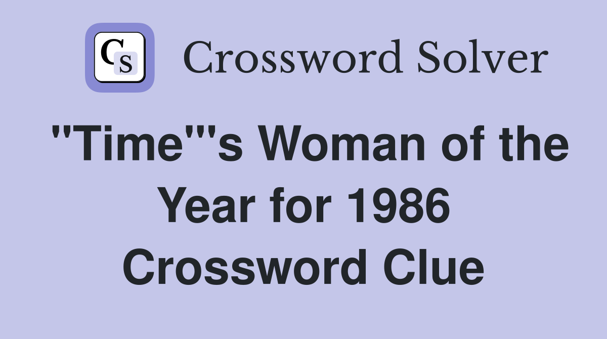 "Time"'s Woman of the Year for 1986 Crossword Clue