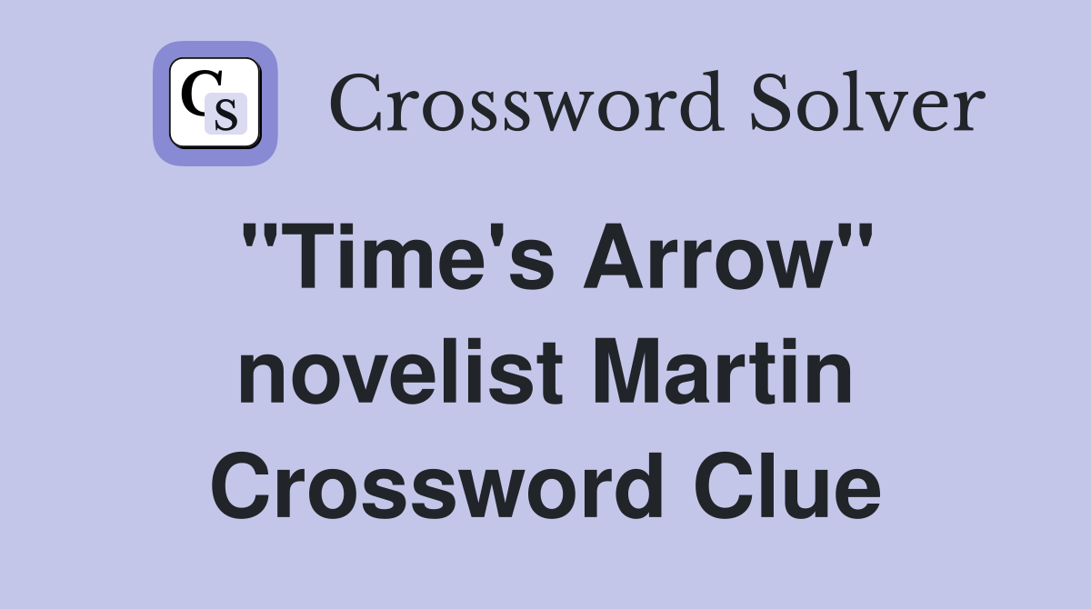 "Time's Arrow" novelist Martin Crossword Clue