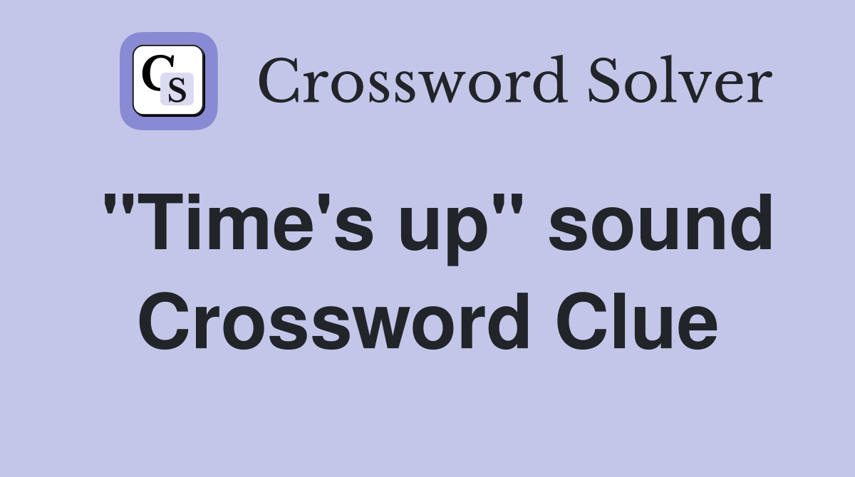 "Time's up" sound Crossword Clue