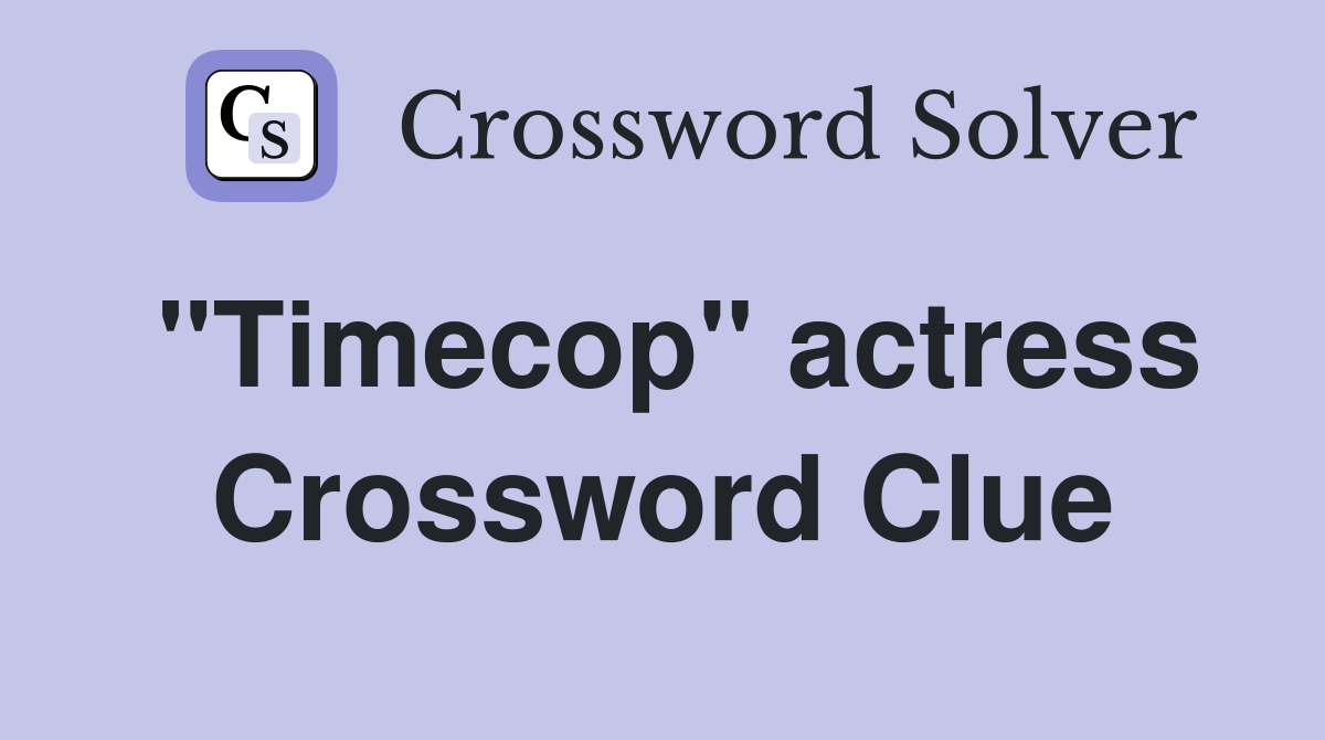 "Timecop" actress Crossword Clue