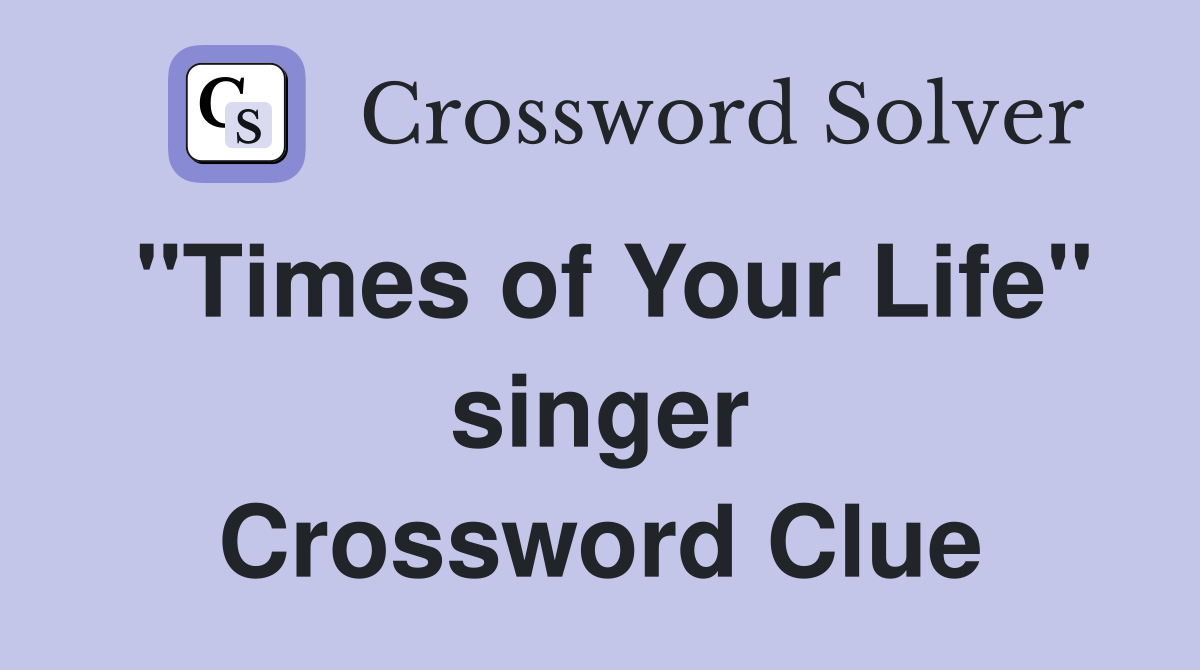 "Times of Your Life" singer Crossword Clue