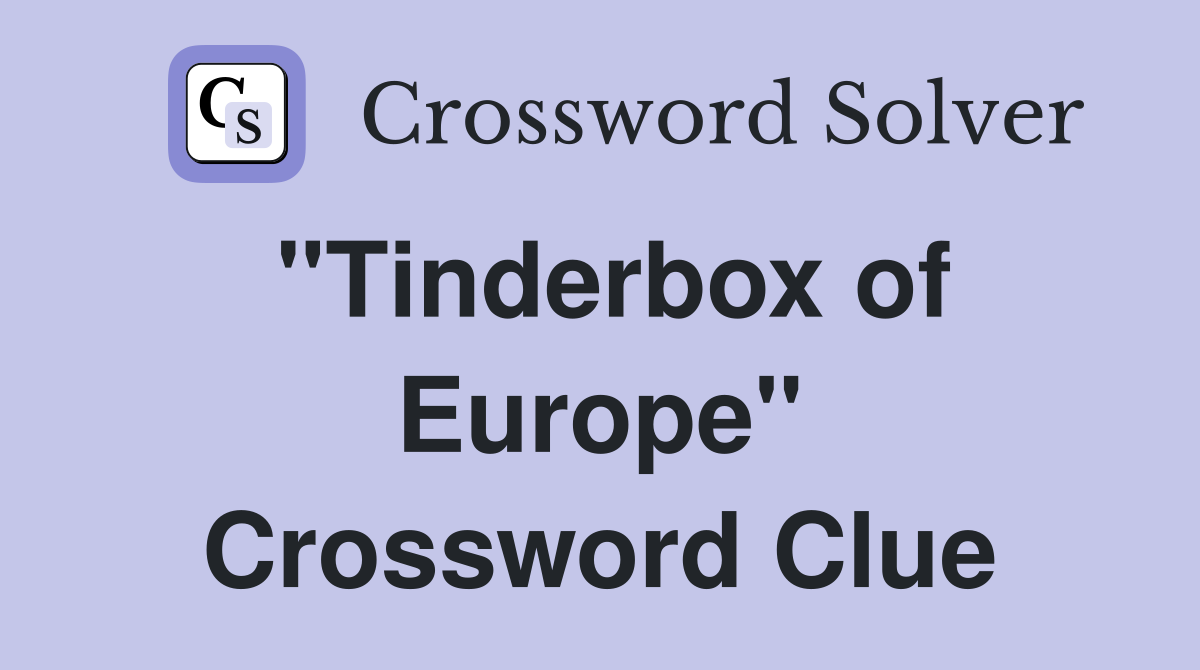 "Tinderbox of Europe" Crossword Clue
