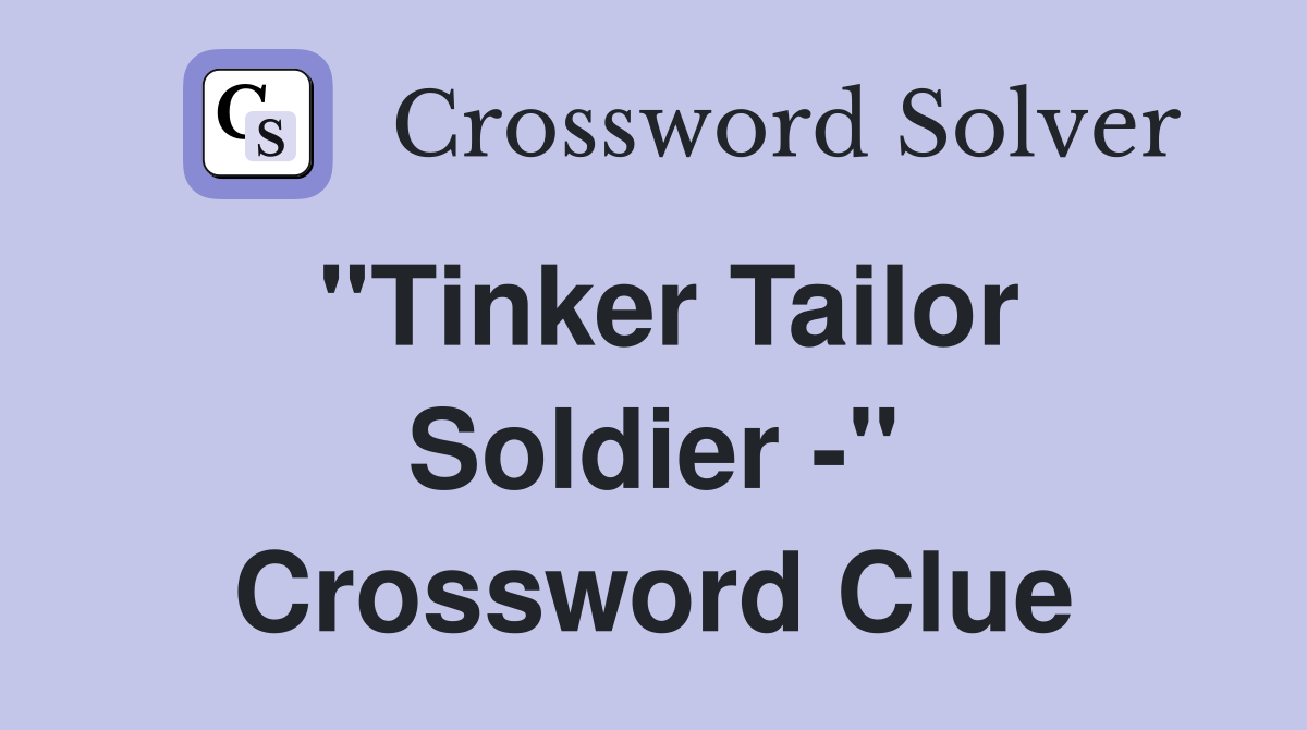 "Tinker Tailor Soldier -" Crossword Clue