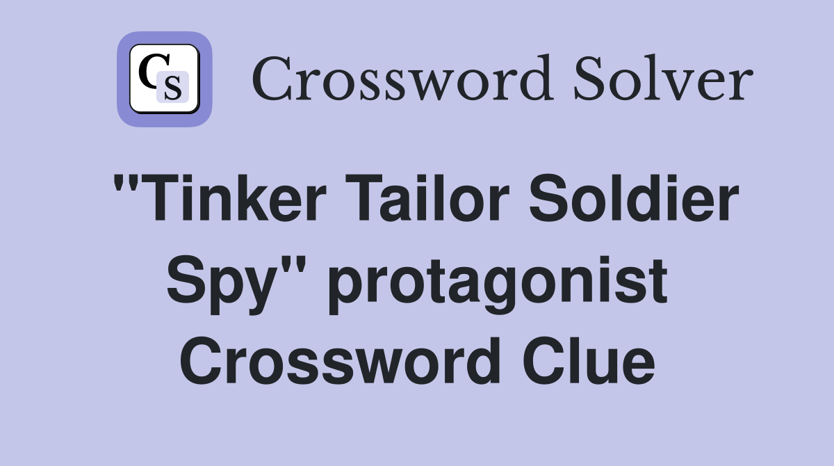 "Tinker Tailor Soldier Spy" protagonist Crossword Clue