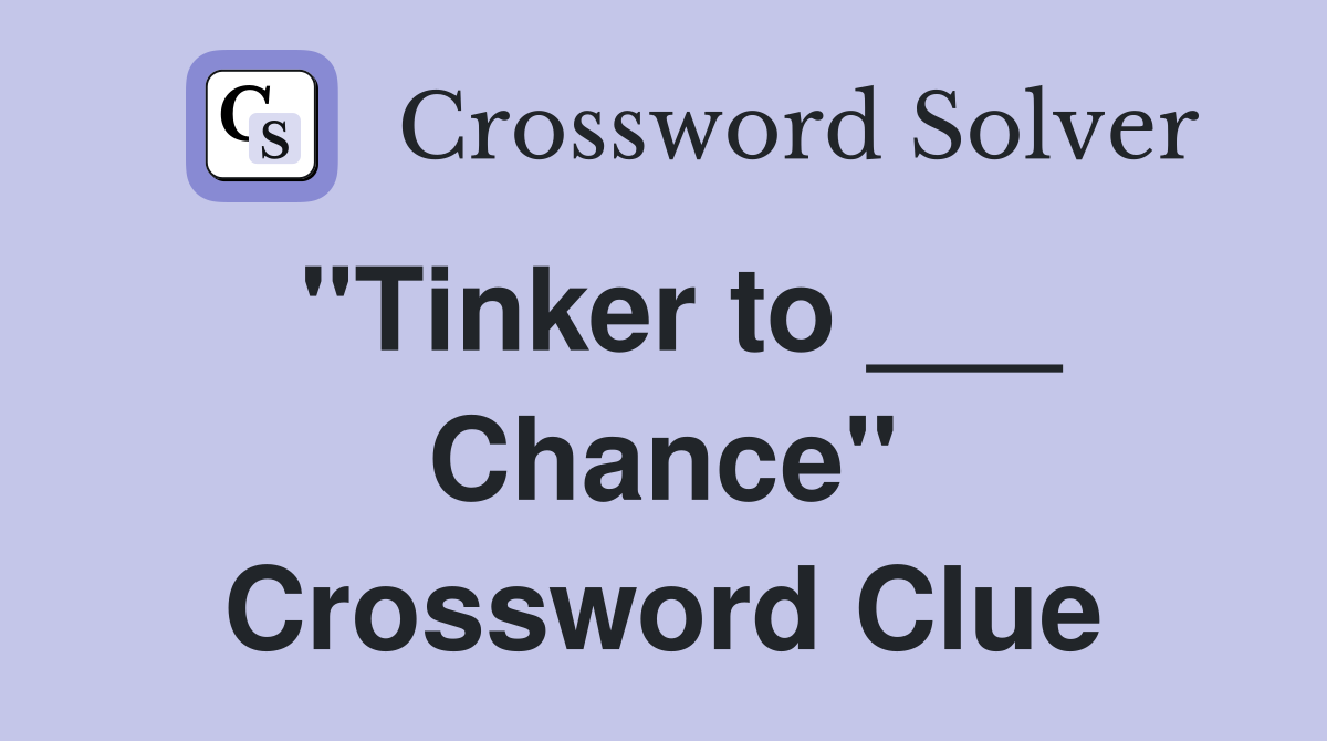 "Tinker to ___ Chance" Crossword Clue