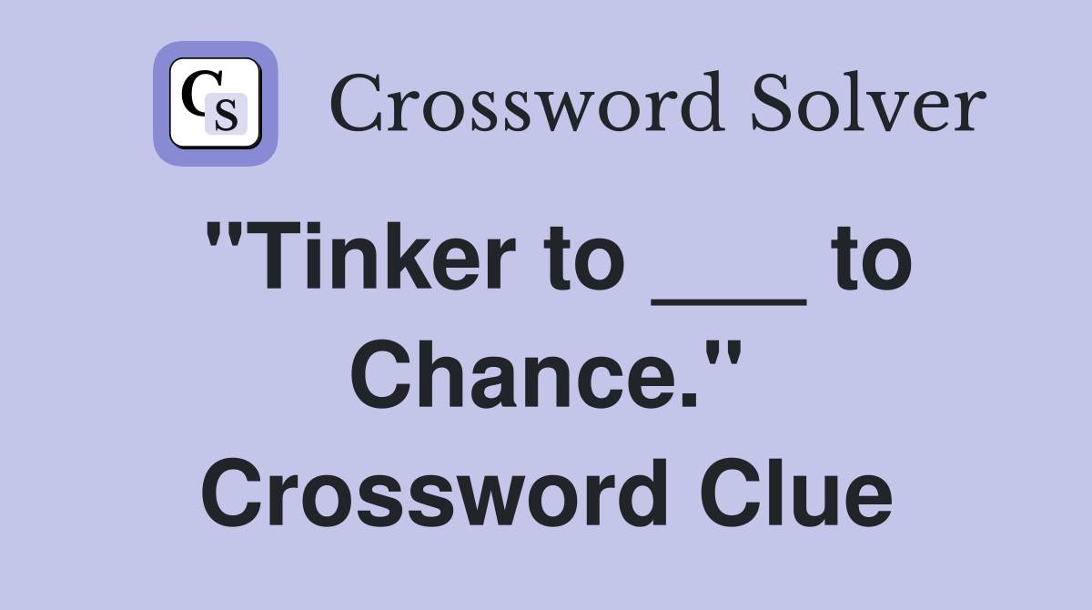"Tinker to ___ to Chance." Crossword Clue